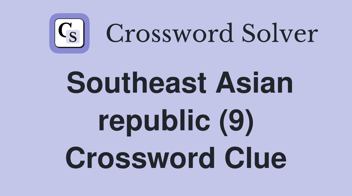 Southeast Asian republic (9) Crossword Clue Answers Crossword Solver